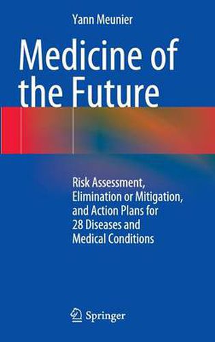 Cover image for Medicine of the Future: Risk Assessment, Elimination or Mitigation, and Action Plans for 28 Diseases and Medical Conditions