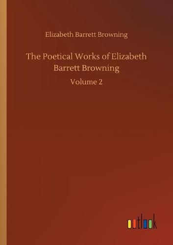 Cover image for The Poetical Works of Elizabeth Barrett Browning: Volume 2