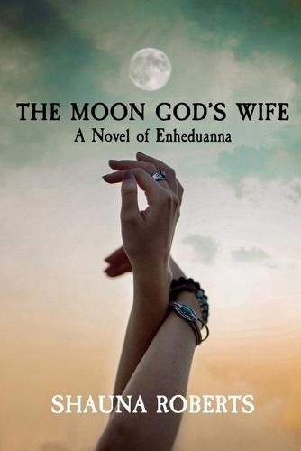 Cover image for The Moon God's Wife: A Novel of Enheduanna