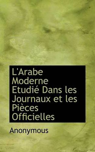 Cover image for L'Arabe Moderne Etudi Dans Les Journaux Et Les Pi Ces Officielles