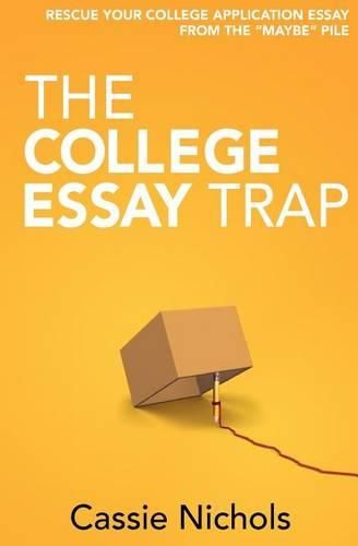 Cover image for The College Essay Trap: Rescue your college application essay from the  maybe  pile