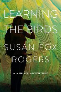Cover image for Learning the Birds: A Midlife Adventure