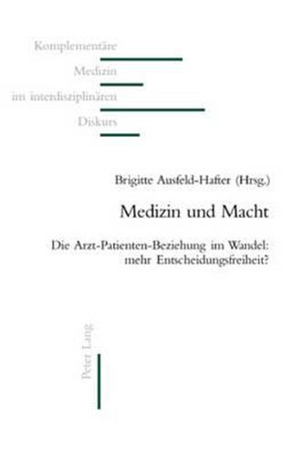 Medizin Und Macht: Die Arzt-Patienten-Beziehung Im Wandel: Mehr Entscheidungsfreiheit?