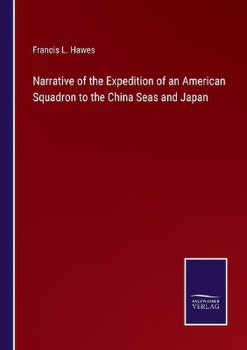 Cover image for Narrative of the Expedition of an American Squadron to the China Seas and Japan