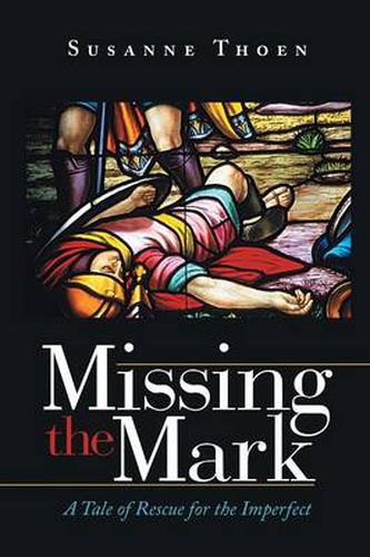 Cover image for Missing the Mark: A Tale of Rescue for the Imperfect