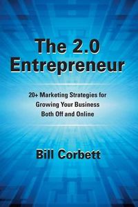 Cover image for The 2.0 Entrepreneur: 20+ Marketing Strategies for Growing Your Business Both Off and Online