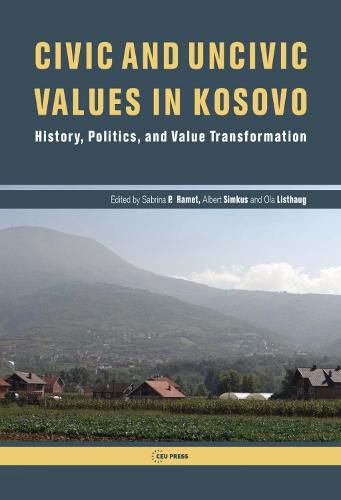 Cover image for Civic and Uncivic Values in Kosovo: History, Politics, and Value Transformation