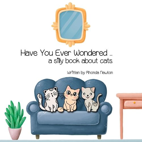 Cover image for Have You Ever Wondered ... A Silly Book About Cats.