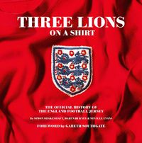 Cover image for Three Lions On A Shirt: The Official History of the England Football Jersey