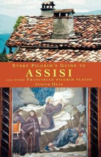 Cover image for Every Pilgrim's Guide to Assisi: And Other Franciscan Pilgrim Places