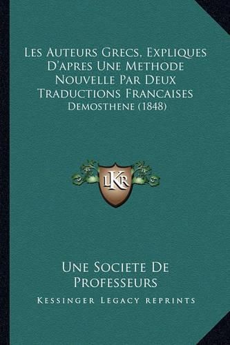 Les Auteurs Grecs, Expliques D'Apres Une Methode Nouvelle Par Deux Traductions Francaises: Demosthene (1848)