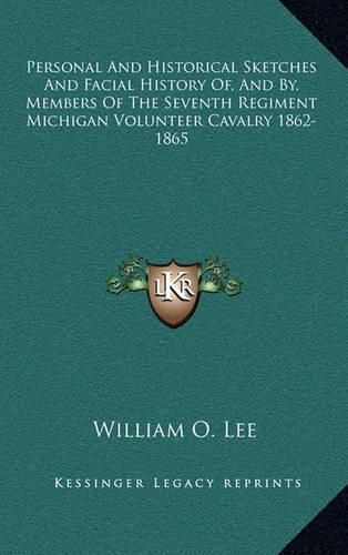 Cover image for Personal and Historical Sketches and Facial History Of, and By, Members of the Seventh Regiment Michigan Volunteer Cavalry 1862-1865