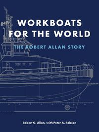 Cover image for Workboats for the World: The Robert Allan Story