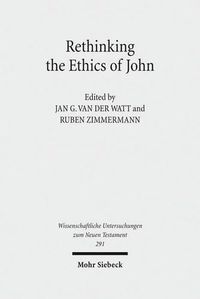 Cover image for Rethinking the Ethics of John: Implicit Ethics  in the Johannine Writings. Kontexte und Normen neutestamentlicher Ethik / Contexts and Norms of New Testament Ethics. Volume III