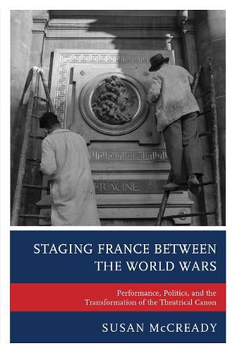 Cover image for Staging France between the World Wars: Performance, Politics, and the Transformation of the Theatrical Canon