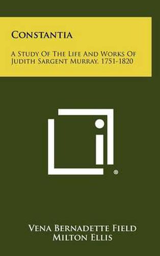 Cover image for Constantia: A Study of the Life and Works of Judith Sargent Murray, 1751-1820