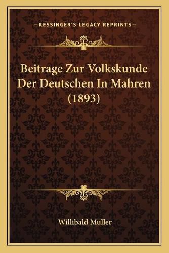 Beitrage Zur Volkskunde Der Deutschen in Mahren (1893)