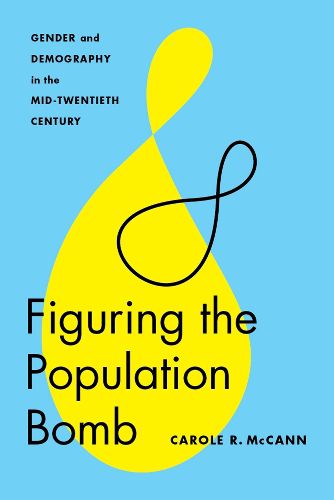 Cover image for Figuring the Population Bomb: Gender and Demography in the Mid-Twentieth Century