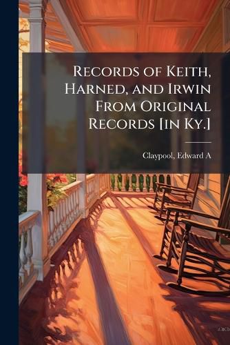 Cover image for Records of Keith, Harned, and Irwin From Original Records [in Ky.]