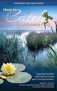 Cover image for Legendary Teacher Stories: How To Catch A Swamp Frog