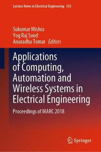 Cover image for Applications of Computing, Automation and Wireless Systems in Electrical Engineering: Proceedings of MARC 2018