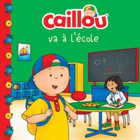 Cover image for Caillou va a l'ecole (French edition of Caillou Goes to School)