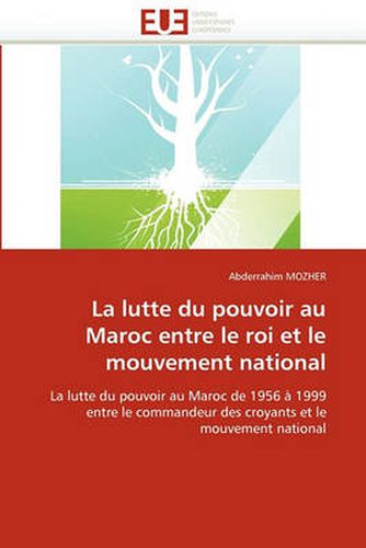 Cover image for La Lutte Du Pouvoir Au Maroc Entre Le Roi Et Le Mouvement National