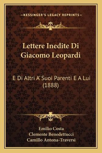 Lettere Inedite Di Giacomo Leopardi: E Di Altri A' Suoi Parenti E a Lui (1888)