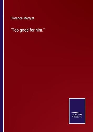 Cover image for Too good for him.