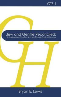 Cover image for Jew and Gentile Reconciled: An Exploration of the Ten Northern Tribes in Pauline Literature