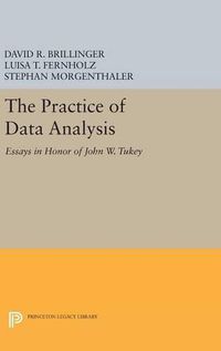 Cover image for The Practice of Data Analysis: Essays in Honor of John W. Tukey