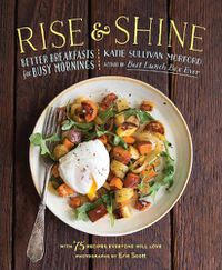 Cover image for Rise and Shine: Better Breakfasts for Busy Mornings