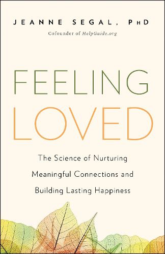 Cover image for Feeling Loved: The Science of Nurturing Meaningful Connections and Building Lasting Happiness