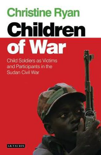 Cover image for Children of War: Child Soldiers as Victims and Participants in the Sudan Civil War