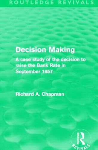 Cover image for Decision Making (Routledge Revivals): A case study of the decision to raise the Bank Rate in September 1957
