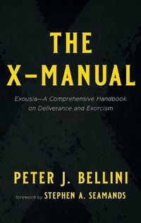 Cover image for The X-Manual: Exousia--A Comprehensive Handbook on Deliverance and Exorcism