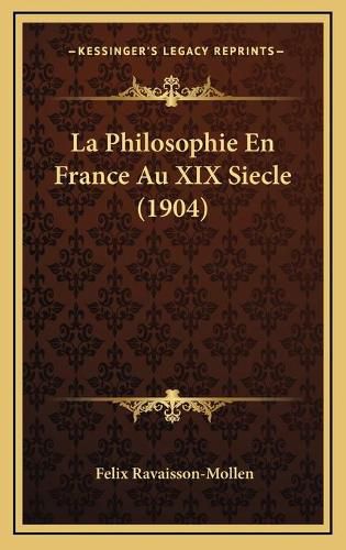 Cover image for La Philosophie En France Au XIX Siecle (1904)