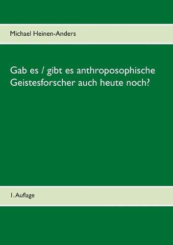 Gab es / gibt es anthroposophische Geistesforscher auch heute noch?: 1. Auflage