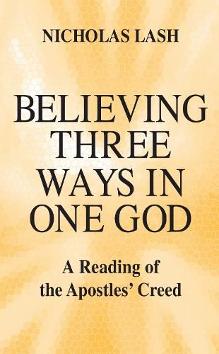 Cover image for Believing Three Ways in One God: A Reading of the Apostles' Creed