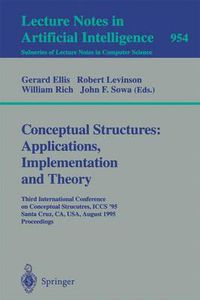 Cover image for Conceptual Structures: Applications, Implementation and Theory: Third International Conference on Conceptual Structures, ICCS '95, Santa Cruz, CA, USA, August 14 - 18, 1995. Proceedings