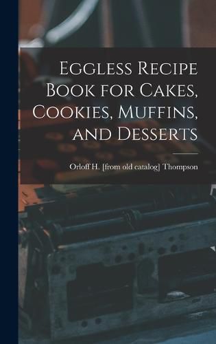 Cover image for Eggless Recipe Book for Cakes, Cookies, Muffins, and Desserts