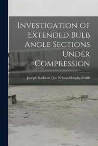 Cover image for Investigation of Extended Bulb Angle Sections Under Compression