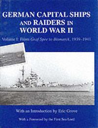 Cover image for German Capital Ships and Raiders in World War II: Volume I: From Graf Spee to Bismarck, 1939-1941