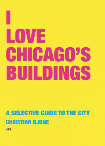 Cover image for I Love Chicago's Buildings: A Selective Guide to the City