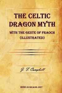 Cover image for The Celtic Dragon Myth with the Geste of Fraoch (Illustrated)