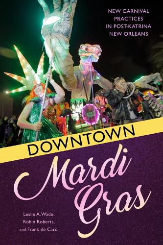 Cover image for Downtown Mardi Gras: New Carnival Practices in Post-Katrina New Orleans