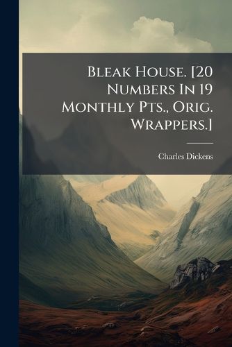 Cover image for Bleak House. [20 Numbers In 19 Monthly Pts., Orig. Wrappers.]