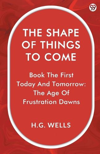 Cover image for The Shape Of Things To ComeBook The First Today And Tomorrow: The Age Of Frustration Dawns (Edition1)