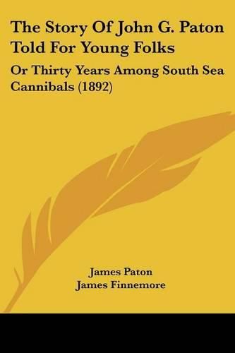 Cover image for The Story of John G. Paton Told for Young Folks: Or Thirty Years Among South Sea Cannibals (1892)