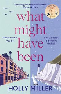 Cover image for What Might Have Been: the stunning new novel from the bestselling author of The Sight of You